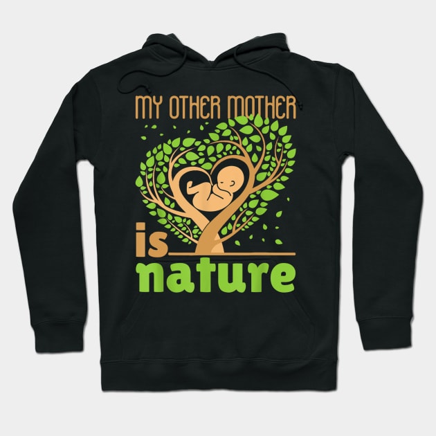 My Other Mother is Nature Hoodie by sevalyilmazardal